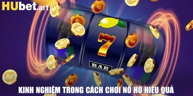 Kinh nghiệm trong cách tham gia nổ hũ