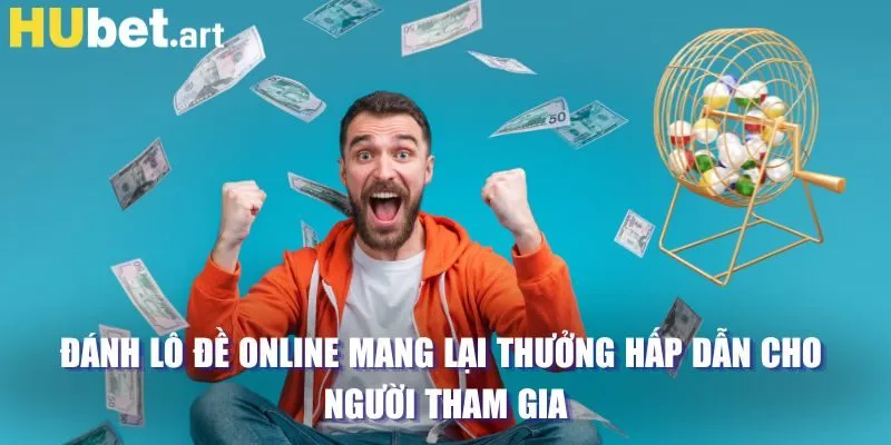 Đánh lô đề online mang lại thưởng hấp dẫn cho người tham gia