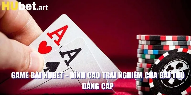 Giới thiệu sảnh Game Bài Hubet