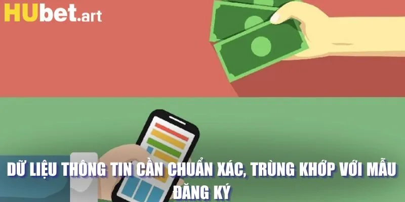 Dữ liệu thông tin cần chuẩn xác, trùng khớp với mẫu đăng ký