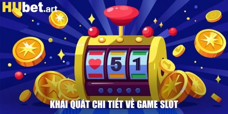 Khái quát chi tiết về game slot