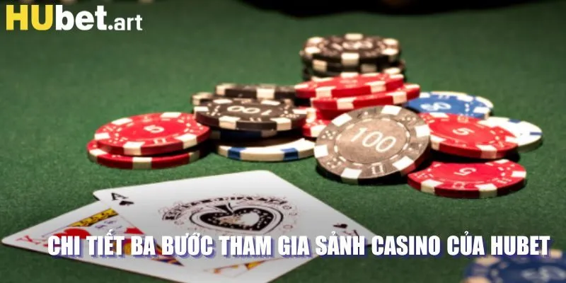 Chi tiết ba bước tham gia sảnh casino của Hubet 