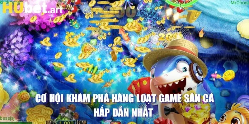 Cơ hội khám phá hàng loạt game săn cá hấp dẫn nhất