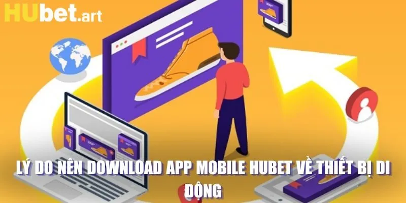 Lý do nên download app mobile Hubet về thiết bị di động