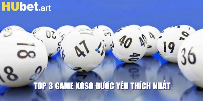 Top 3 game xoso được yêu thích nhất 